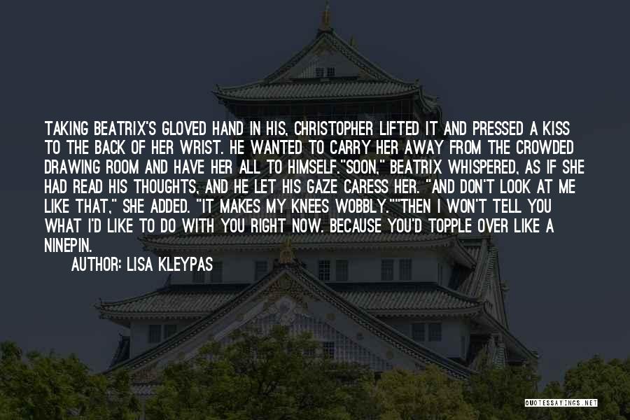 Lisa Kleypas Quotes: Taking Beatrix's Gloved Hand In His, Christopher Lifted It And Pressed A Kiss To The Back Of Her Wrist. He