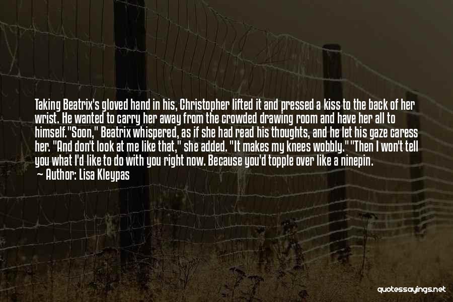 Lisa Kleypas Quotes: Taking Beatrix's Gloved Hand In His, Christopher Lifted It And Pressed A Kiss To The Back Of Her Wrist. He