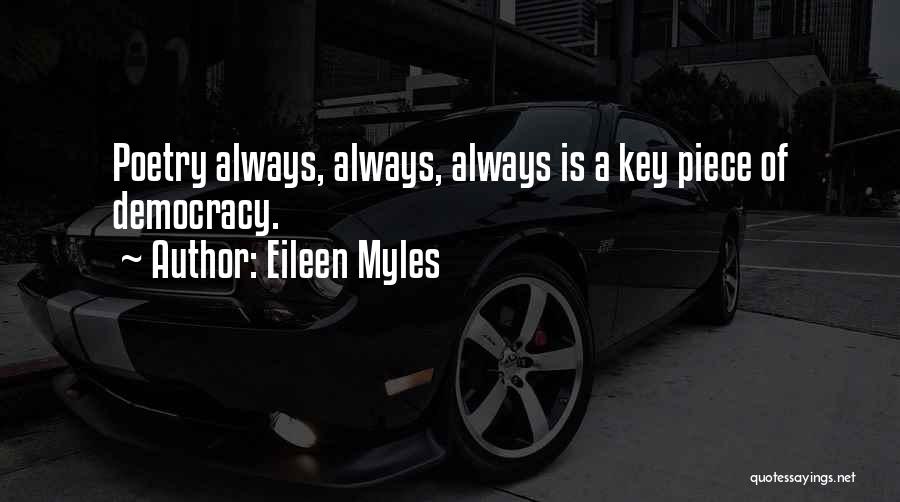 Eileen Myles Quotes: Poetry Always, Always, Always Is A Key Piece Of Democracy.