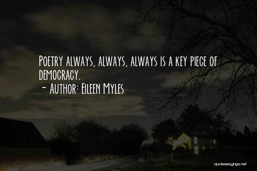 Eileen Myles Quotes: Poetry Always, Always, Always Is A Key Piece Of Democracy.