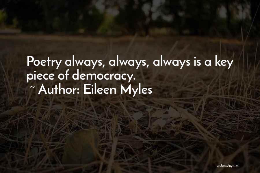 Eileen Myles Quotes: Poetry Always, Always, Always Is A Key Piece Of Democracy.