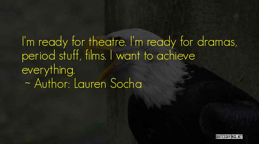 Lauren Socha Quotes: I'm Ready For Theatre. I'm Ready For Dramas, Period Stuff, Films. I Want To Achieve Everything.