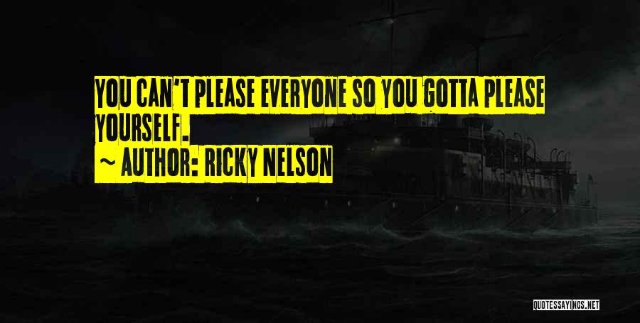 Ricky Nelson Quotes: You Can't Please Everyone So You Gotta Please Yourself.