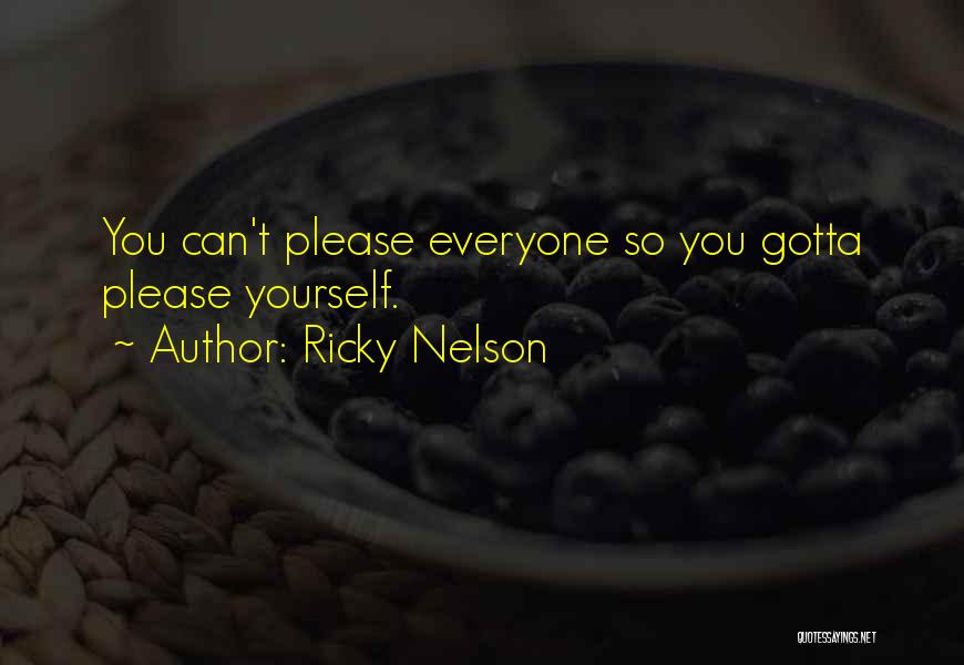 Ricky Nelson Quotes: You Can't Please Everyone So You Gotta Please Yourself.
