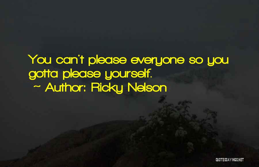 Ricky Nelson Quotes: You Can't Please Everyone So You Gotta Please Yourself.