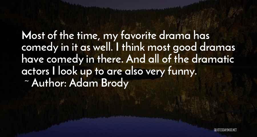 Adam Brody Quotes: Most Of The Time, My Favorite Drama Has Comedy In It As Well. I Think Most Good Dramas Have Comedy