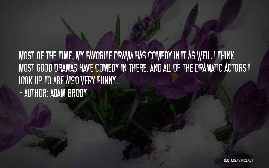 Adam Brody Quotes: Most Of The Time, My Favorite Drama Has Comedy In It As Well. I Think Most Good Dramas Have Comedy