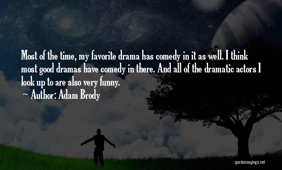 Adam Brody Quotes: Most Of The Time, My Favorite Drama Has Comedy In It As Well. I Think Most Good Dramas Have Comedy