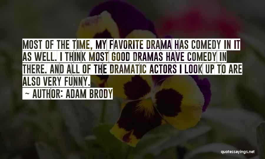 Adam Brody Quotes: Most Of The Time, My Favorite Drama Has Comedy In It As Well. I Think Most Good Dramas Have Comedy