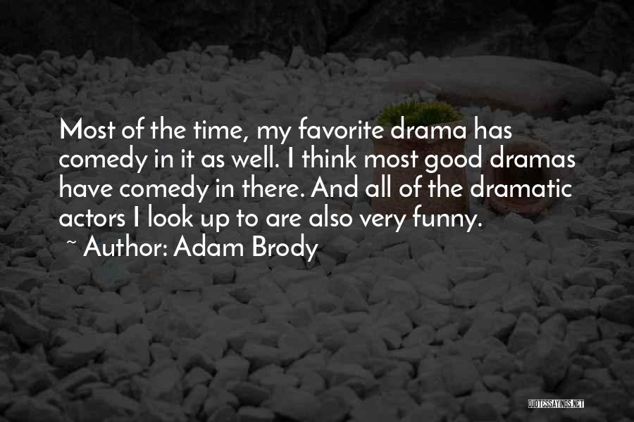 Adam Brody Quotes: Most Of The Time, My Favorite Drama Has Comedy In It As Well. I Think Most Good Dramas Have Comedy