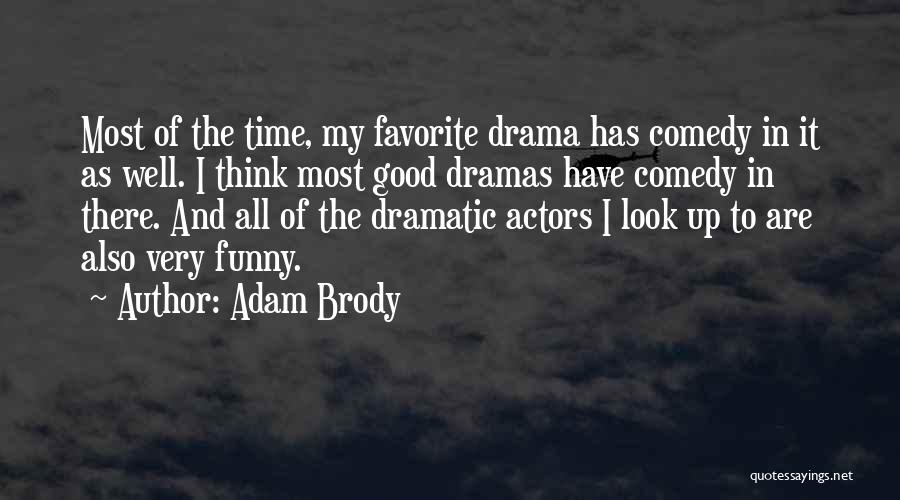 Adam Brody Quotes: Most Of The Time, My Favorite Drama Has Comedy In It As Well. I Think Most Good Dramas Have Comedy