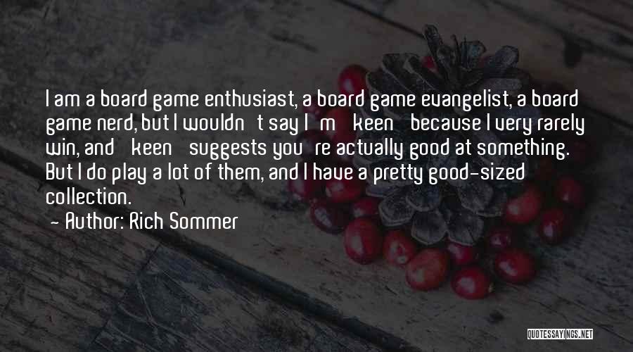 Rich Sommer Quotes: I Am A Board Game Enthusiast, A Board Game Evangelist, A Board Game Nerd, But I Wouldn't Say I'm 'keen'