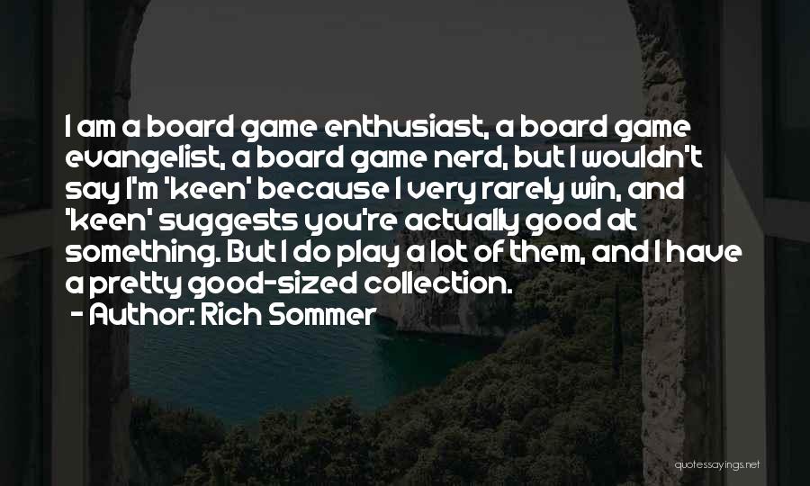 Rich Sommer Quotes: I Am A Board Game Enthusiast, A Board Game Evangelist, A Board Game Nerd, But I Wouldn't Say I'm 'keen'