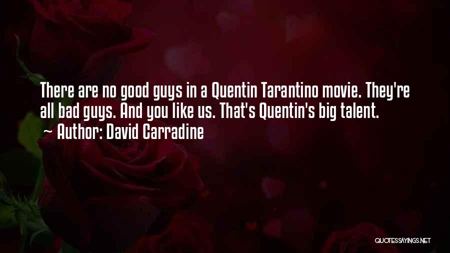 David Carradine Quotes: There Are No Good Guys In A Quentin Tarantino Movie. They're All Bad Guys. And You Like Us. That's Quentin's