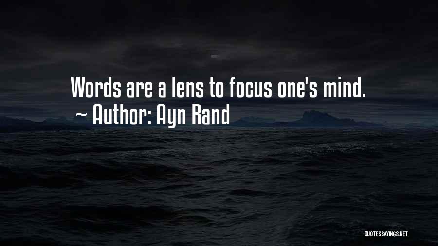 Ayn Rand Quotes: Words Are A Lens To Focus One's Mind.