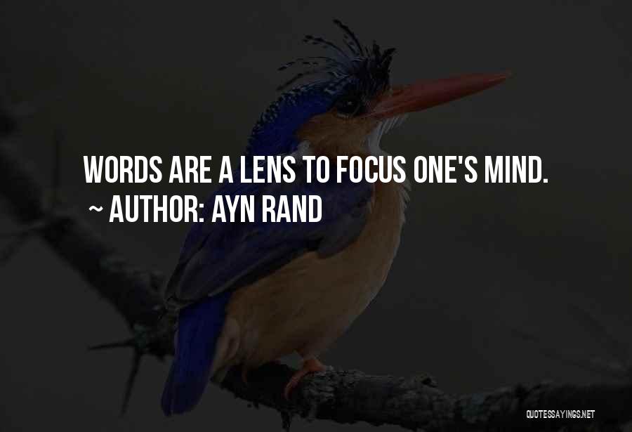 Ayn Rand Quotes: Words Are A Lens To Focus One's Mind.