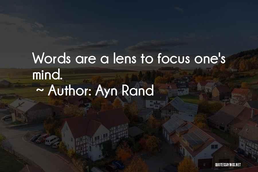 Ayn Rand Quotes: Words Are A Lens To Focus One's Mind.