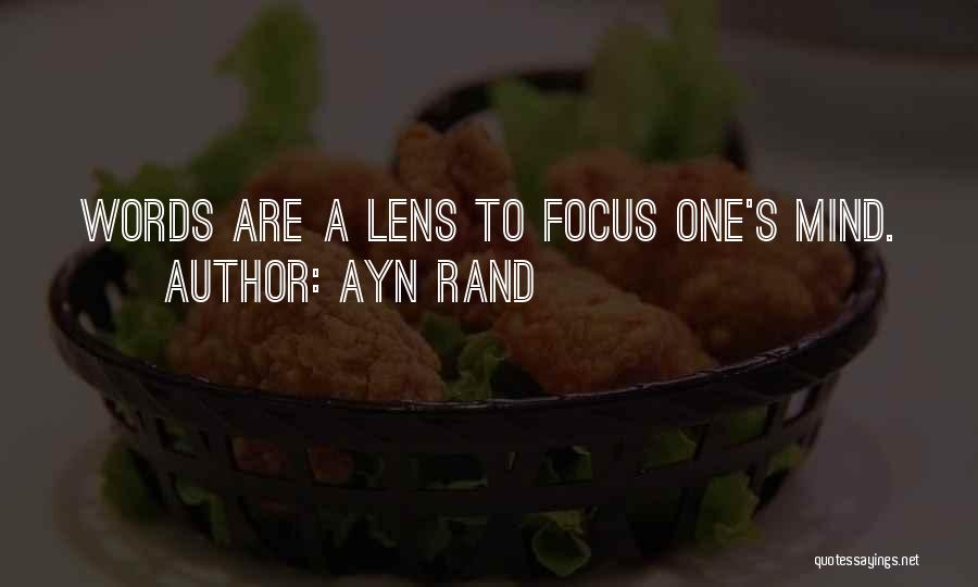 Ayn Rand Quotes: Words Are A Lens To Focus One's Mind.