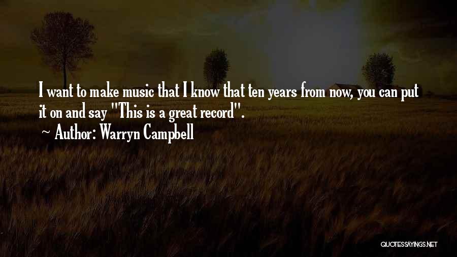 Warryn Campbell Quotes: I Want To Make Music That I Know That Ten Years From Now, You Can Put It On And Say