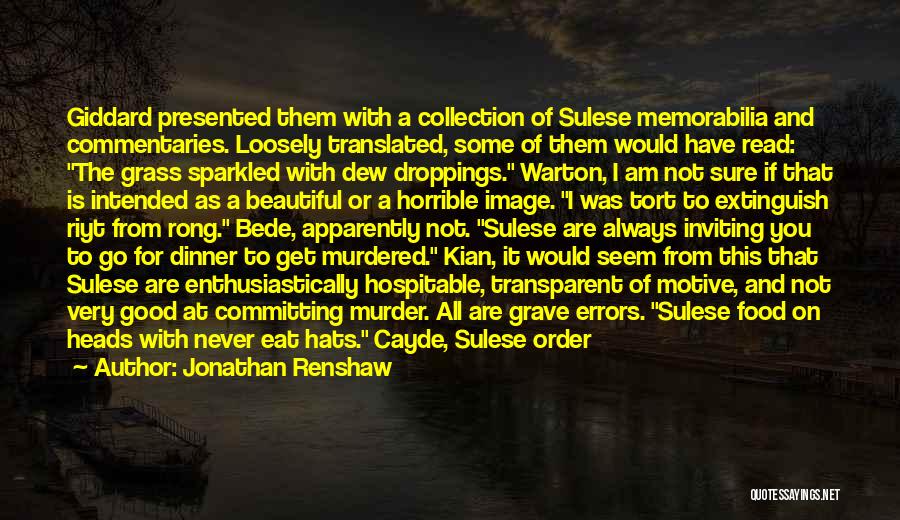 Jonathan Renshaw Quotes: Giddard Presented Them With A Collection Of Sulese Memorabilia And Commentaries. Loosely Translated, Some Of Them Would Have Read: The