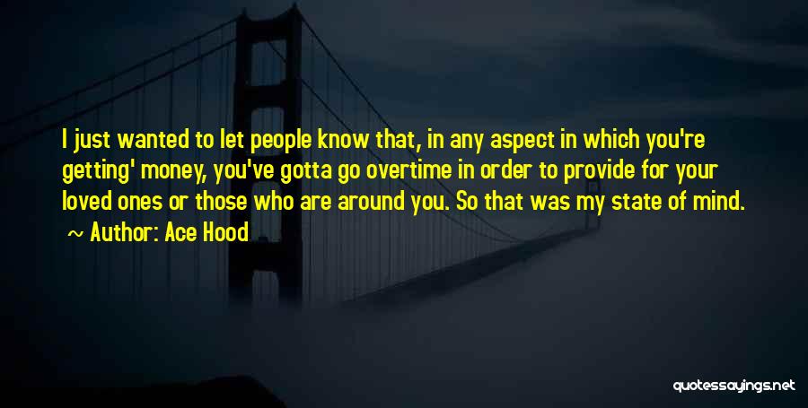 Ace Hood Quotes: I Just Wanted To Let People Know That, In Any Aspect In Which You're Getting' Money, You've Gotta Go Overtime