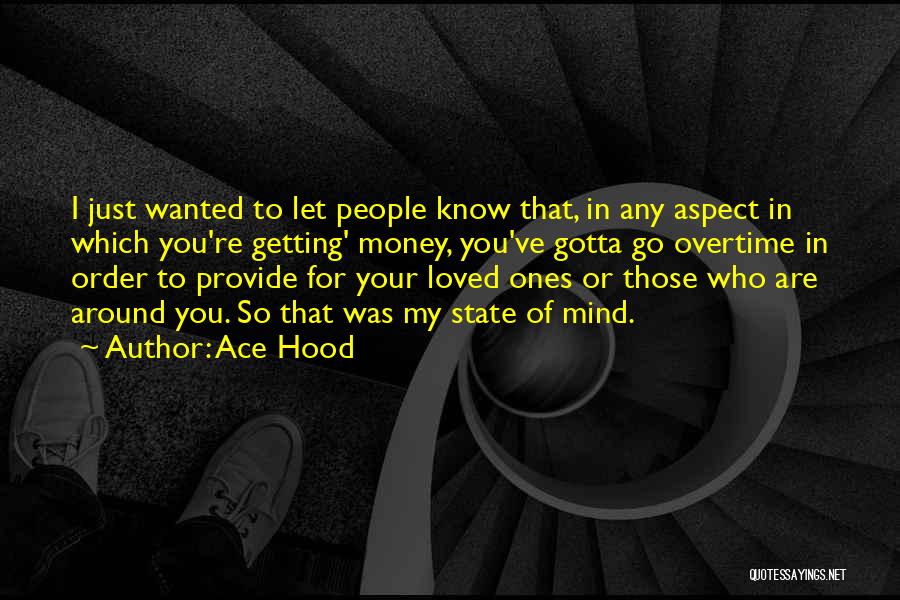 Ace Hood Quotes: I Just Wanted To Let People Know That, In Any Aspect In Which You're Getting' Money, You've Gotta Go Overtime