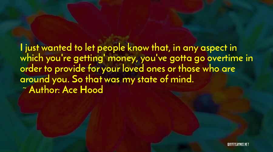 Ace Hood Quotes: I Just Wanted To Let People Know That, In Any Aspect In Which You're Getting' Money, You've Gotta Go Overtime
