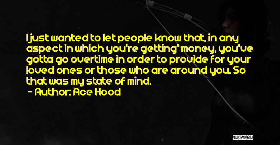Ace Hood Quotes: I Just Wanted To Let People Know That, In Any Aspect In Which You're Getting' Money, You've Gotta Go Overtime