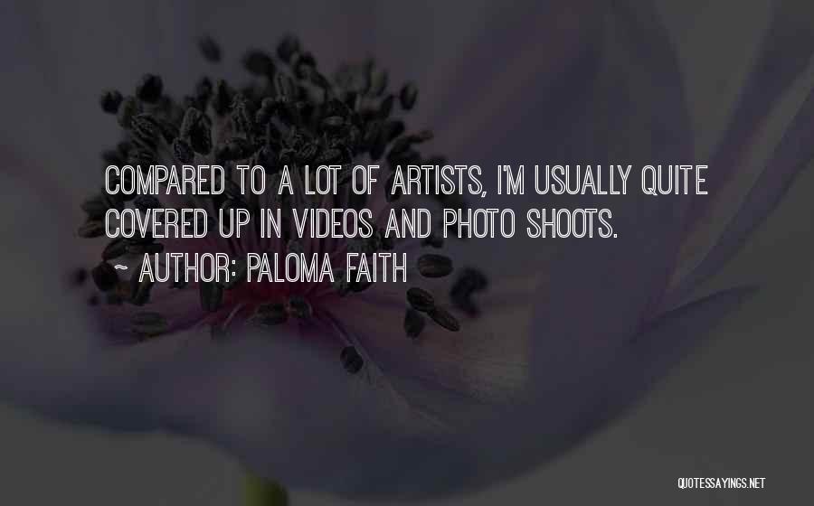 Paloma Faith Quotes: Compared To A Lot Of Artists, I'm Usually Quite Covered Up In Videos And Photo Shoots.