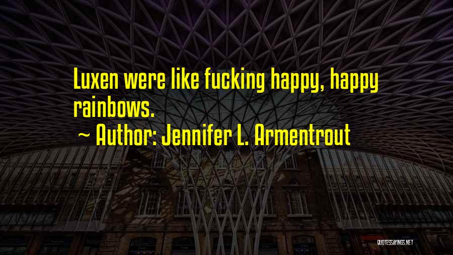 Jennifer L. Armentrout Quotes: Luxen Were Like Fucking Happy, Happy Rainbows.