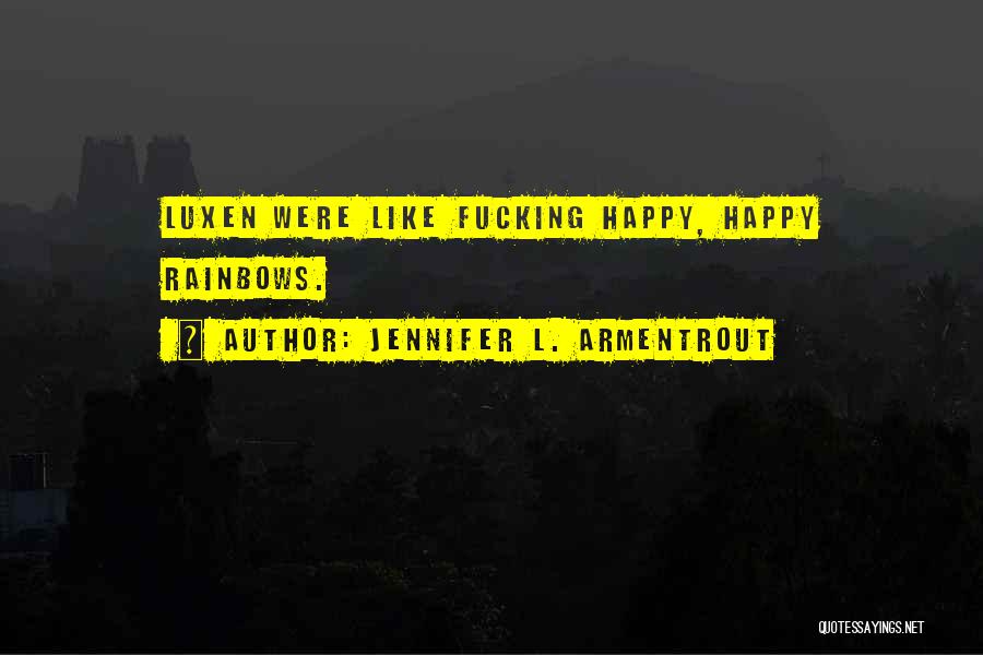 Jennifer L. Armentrout Quotes: Luxen Were Like Fucking Happy, Happy Rainbows.