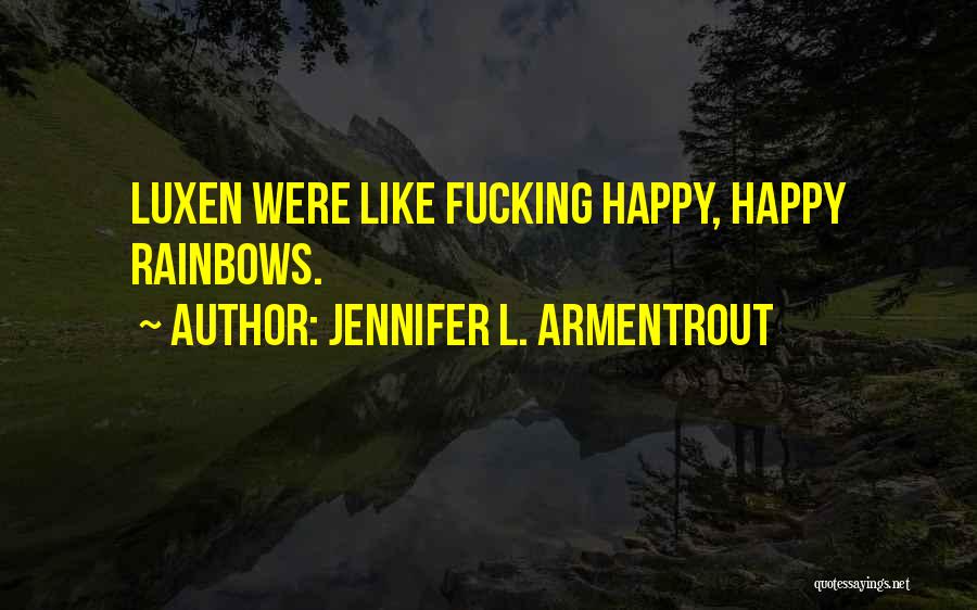 Jennifer L. Armentrout Quotes: Luxen Were Like Fucking Happy, Happy Rainbows.