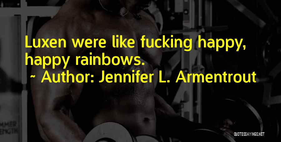 Jennifer L. Armentrout Quotes: Luxen Were Like Fucking Happy, Happy Rainbows.