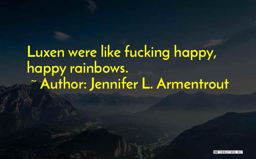 Jennifer L. Armentrout Quotes: Luxen Were Like Fucking Happy, Happy Rainbows.