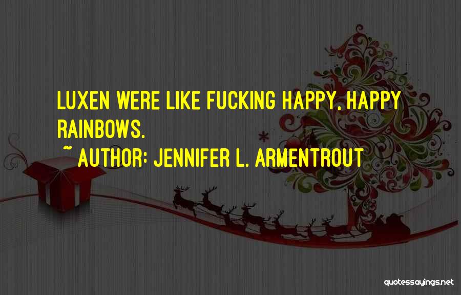 Jennifer L. Armentrout Quotes: Luxen Were Like Fucking Happy, Happy Rainbows.