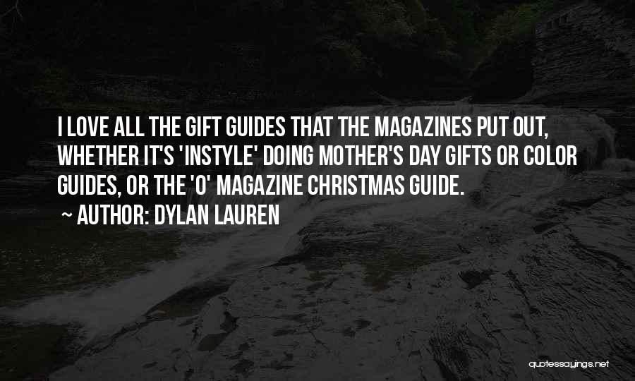 Dylan Lauren Quotes: I Love All The Gift Guides That The Magazines Put Out, Whether It's 'instyle' Doing Mother's Day Gifts Or Color
