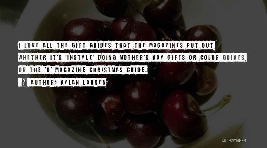 Dylan Lauren Quotes: I Love All The Gift Guides That The Magazines Put Out, Whether It's 'instyle' Doing Mother's Day Gifts Or Color