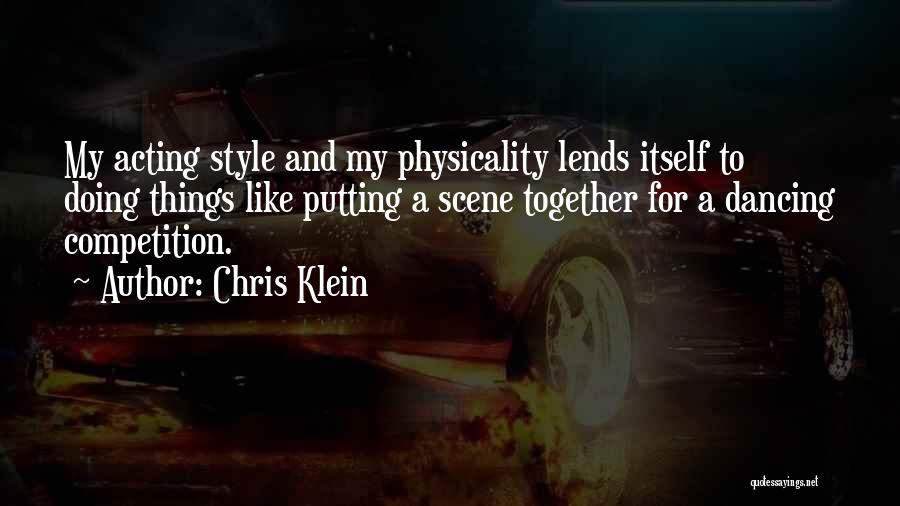 Chris Klein Quotes: My Acting Style And My Physicality Lends Itself To Doing Things Like Putting A Scene Together For A Dancing Competition.