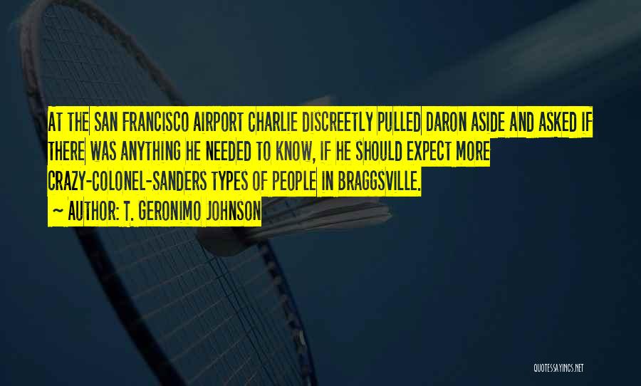 T. Geronimo Johnson Quotes: At The San Francisco Airport Charlie Discreetly Pulled Daron Aside And Asked If There Was Anything He Needed To Know,