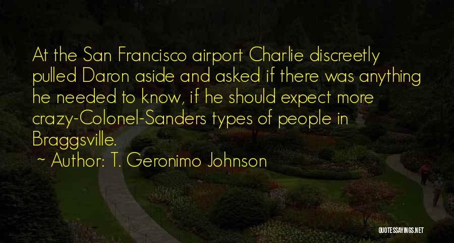 T. Geronimo Johnson Quotes: At The San Francisco Airport Charlie Discreetly Pulled Daron Aside And Asked If There Was Anything He Needed To Know,