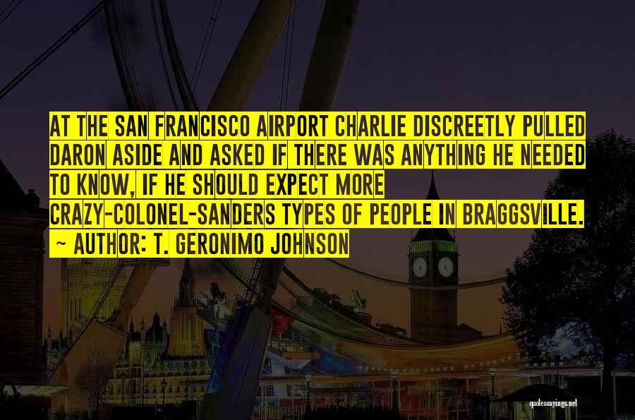T. Geronimo Johnson Quotes: At The San Francisco Airport Charlie Discreetly Pulled Daron Aside And Asked If There Was Anything He Needed To Know,