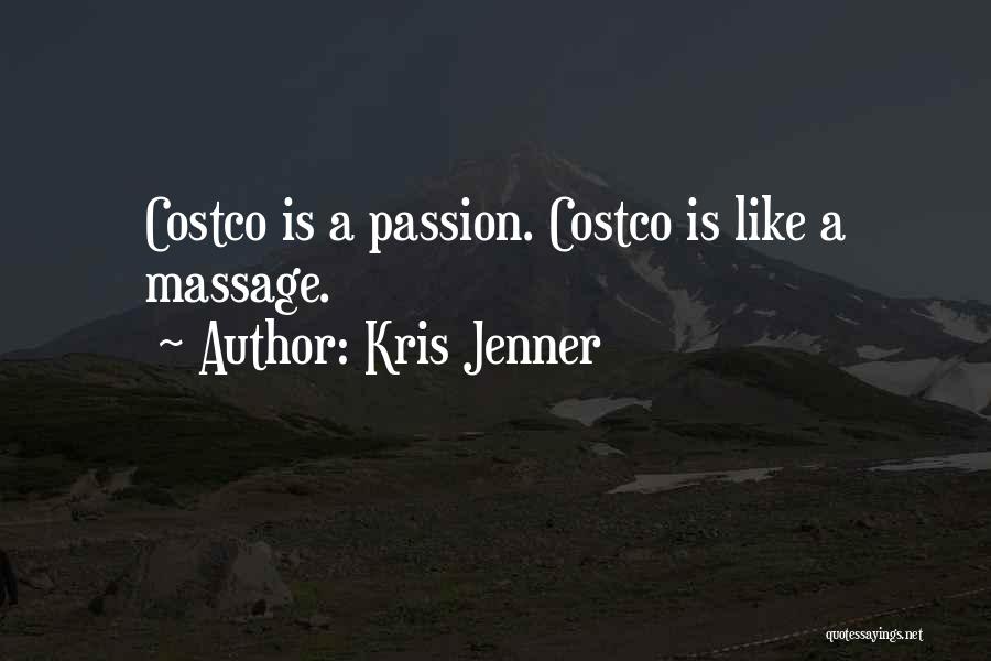 Kris Jenner Quotes: Costco Is A Passion. Costco Is Like A Massage.