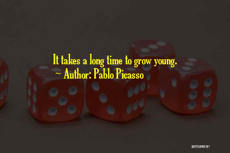 Pablo Picasso Quotes: It Takes A Long Time To Grow Young.