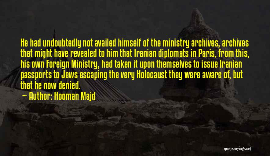 Hooman Majd Quotes: He Had Undoubtedly Not Availed Himself Of The Ministry Archives, Archives That Might Have Revealed To Him That Iranian Diplomats