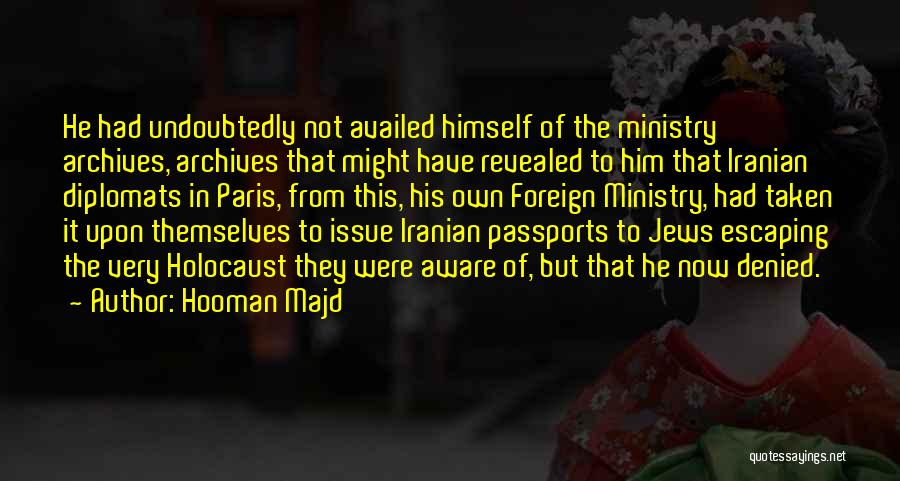 Hooman Majd Quotes: He Had Undoubtedly Not Availed Himself Of The Ministry Archives, Archives That Might Have Revealed To Him That Iranian Diplomats