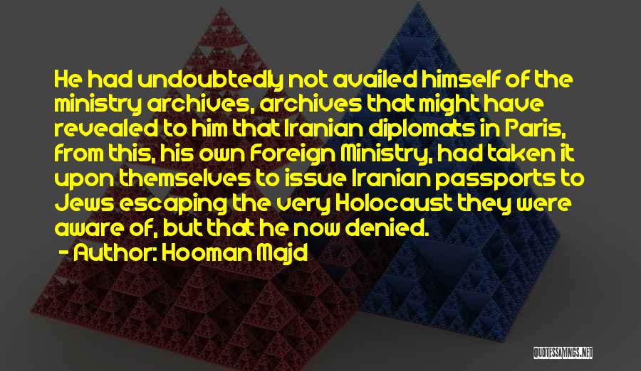 Hooman Majd Quotes: He Had Undoubtedly Not Availed Himself Of The Ministry Archives, Archives That Might Have Revealed To Him That Iranian Diplomats