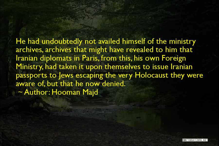 Hooman Majd Quotes: He Had Undoubtedly Not Availed Himself Of The Ministry Archives, Archives That Might Have Revealed To Him That Iranian Diplomats