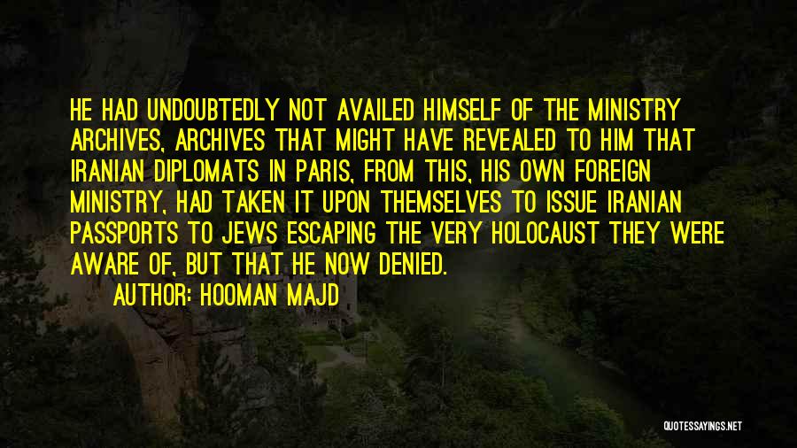 Hooman Majd Quotes: He Had Undoubtedly Not Availed Himself Of The Ministry Archives, Archives That Might Have Revealed To Him That Iranian Diplomats