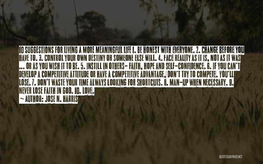 Jose N. Harris Quotes: 10 Suggestions For Living A More Meaningful Life 1. Be Honest With Everyone. 2. Change Before You Have To. 3.