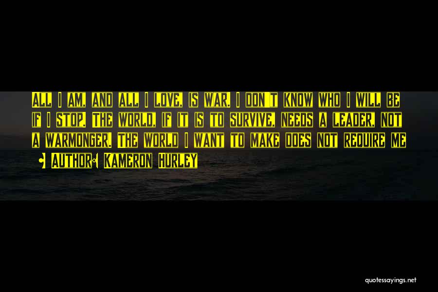 Kameron Hurley Quotes: All I Am, And All I Love, Is War. I Don't Know Who I Will Be If I Stop. The